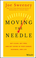 Moving the Needle: Get Clear, Get Free, and Get Going in Your Career, Business, and Life!(English)