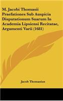 M. Jacobi Thomasii Praefationes Sub Auspicia Disputationum Suarum in Academia Lipsiensi Recitatae, Argumenti Varii (1681)