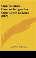 Christusbilder Untersuchungen Zur Christlichen Legende (1899)