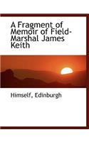 A Fragment of Memoir of Field- Marshal James Keith