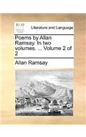 Poems by Allan Ramsay. in Two Volumes. ... Volume 2 of 2