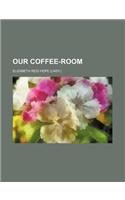 Our Coffee-Room