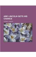 Abe Lincoln Gets His Chance