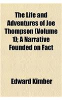 The Life and Adventures of Joe Thompson Volume 1; A Narrative Founded on Fact: (English)