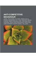 Anti-Competitive Behaviour: Cartel, Price Fixing, Collusion, Vendor Lock-In, George Howard Earle, Jr., Tying, Predatory Pricing, Dumping