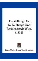 Darstellung Der K. K. Haupt Und Residenzstadt Wien (1832): (German)