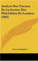 Analyse Des Travaux de la Societe Des Philobiblon de Londres (1862)