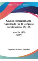 Codigo Mercantil Santa-Cruz Dado Por El Congreso Constitucional De 1834: Ano De 1859 (1859)