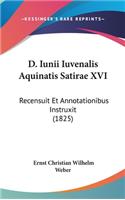 D. Iunii Iuvenalis Aquinatis Satirae XVI