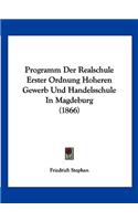 Programm Der Realschule Erster Ordnung Hoheren Gewerb Und Handelsschule In Magdeburg (1866)