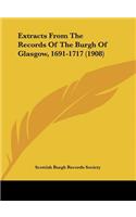 Extracts from the Records of the Burgh of Glasgow, 1691-1717 (1908)