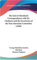 The Earl of Aberdeen's Correspondence with Dr. Chalmers and the Secretaries of the Non-Intrusion Committee (1840)