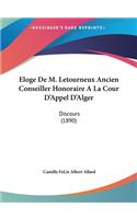 Eloge de M. Letourneux Ancien Conseiller Honoraire a la Cour D'Appel D'Alger: Discours (1890)