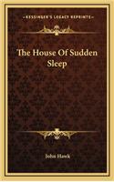 The House of Sudden Sleep