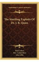 The Startling Exploits Of Dr. J. B. Quies