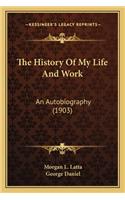 The History Of My Life And Work