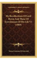 My Recollections of Lord Byron and Those of Eyewitnesses of His Life V1 (1869)