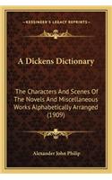 A Dickens Dictionary: The Characters And Scenes Of The Novels And Miscellaneous Works Alphabetically Arranged (1909)(English)