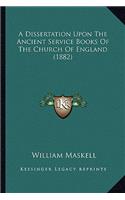 A Dissertation Upon The Ancient Service Books Of The Church Of England (1882): (English)
