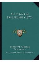 An Essay on Friendship (1875)