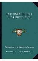 Dottings Round The Circle (1876): (English)