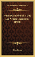 Johann Gottlieb Fichte Und Der Neuere Socialismus (1900)