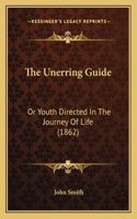 The Unerring Guide: Or Youth Directed In The Journey Of Life (1862)(English)