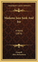 Madame Jane Junk And Joe