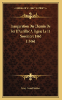 Inauguration Du Chemin De Fer D'Aurillac A Figeac Le 11 Novembre 1866 (1866)