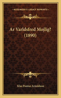 Ar Varldsfred Mojlig? (1890)