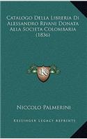 Catalogo Della Libreria Di Alessandro Rivani Donata Alla Societa Colombaria (1836)