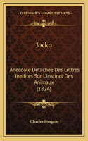 Jocko: Anecdote Detachee Des Lettres Inedites Sur L'Instinct Des Animaux (1824)