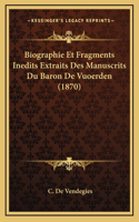 Biographie Et Fragments Inedits Extraits Des Manuscrits Du Baron De Vuoerden (1870)