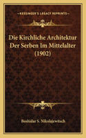 Die Kirchliche Architektur Der Serben Im Mittelalter (1902)