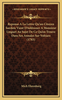 Reponse A La Lettre Qu'un Citoyen Suedois Vient D'Addresser A Monsieur Linguet Au Sujet De Ce Qu'on Trouve Dans Ses Annales Sur Voltiare (1783)