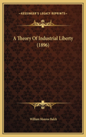 A Theory Of Industrial Liberty (1896)