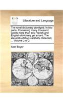 royal dictionary abridged. In two parts. Containing many thousand words more than any French and English dictionary yet extant. The eleventh edition, carefully corrected, ... Volume 2 of 2