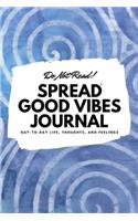 Do Not Read! Spread Good Vibes Journal (6x9 Softcover Lined Journal / Notebook)