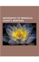 Geography of Missoula County, Montana: Areas of Missoula, Montana, Forests and Wilderness Areas of Missoula County, Montana, Mountains Ranges and Peak