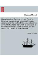 Narrative of an Excursion from Corfu to Smyrna; Comprising a Progress Through Albania and the North of Greece; With Some Account of Athens. to Which Is Annexed, a Translation of the Erastae of Plato. by the Author of Letters from Palestine..