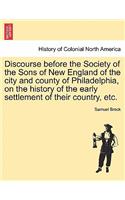 Discourse Before the Society of the Sons of New England of the City and County of Philadelphia, on the History of the Early Settlement of Their Country, Etc.: (English)