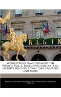 Women Who Have Changed the World, Vol. 6, Including Joan of Arc, Harriet Beecher Stowe, Emily Murphy and More