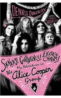 Snakes! Guillotines! Electric Chairs!: My Adventures in the Alice Cooper Group