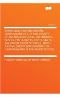 Spring Valley Water Company, Complainant, vs. City and County of San Francisco, Et Al, Defendants. Nos. 14, 735; 14, 892; 15, 131; 15, 344; 15, 569; Circuit Court of the U.S., Ninth Judicial Circuit, North District of California and 26 and 96 Distr