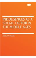 Indulgences as a Social Factor in the Middle Ages