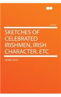 Sketches of Celebrated Irishmen, Irish Character, Etc