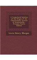 A Conjectural Solution of the Origin of the Classificatory System of Relationship
