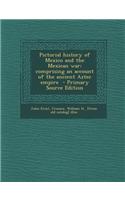 Pictorial History of Mexico and the Mexican War: Comprising an Account of the Ancient Aztec Empire - Primary Source Edition