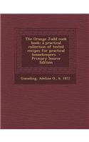 The Orange Judd Cook Book; A Practical Collection of Tested Recipes for Practical Housekeepers - Primary Source Edition