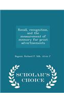 Recall, Recognition, and the Measurement of Memory for Print Advertisements - Scholar's Choice Edition